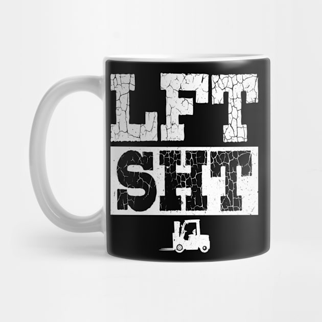 Lift Shit - LFT SHT - Forklift Operator by Peco-Designs